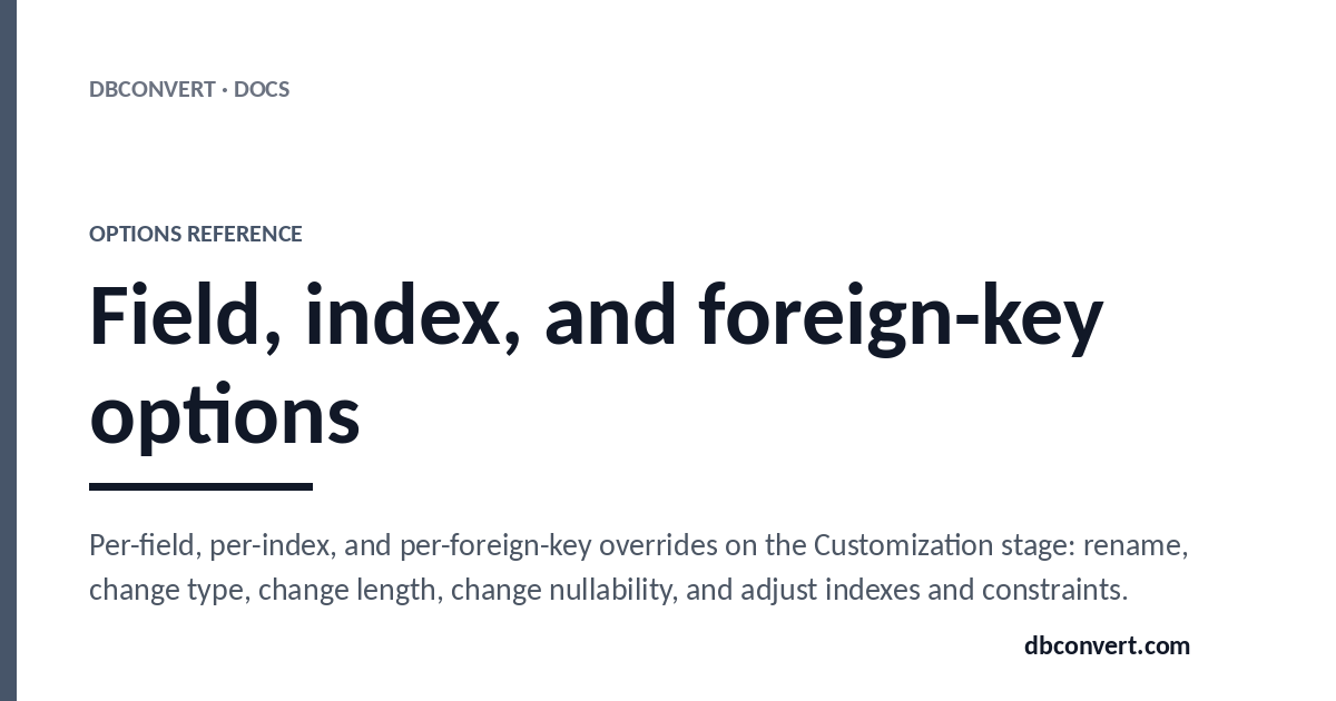 Field, index, and foreign-key options | DBConvert Docs
